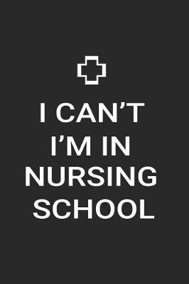 Book cover for I Can't I'm In Nursing School