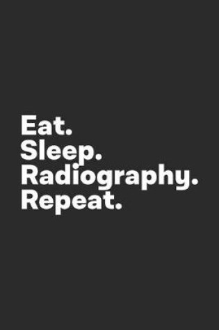 Cover of Eat Sleep Radiography Repeat
