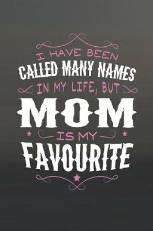 Cover of I Have Been Called Many Names In My Life, But Mom Is My Favorite