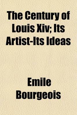 Book cover for The Century of Louis XIV; Its Artist-Its Ideas