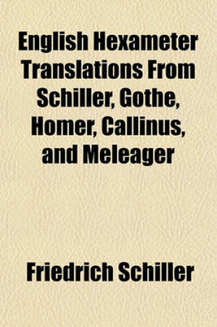 Cover of English Hexameter Translations from Schiller, Gathe, Homer, Callinus, and Meleager