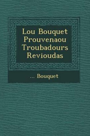 Cover of Lou Bouquet Prouven Aou Troubadours Revioudas