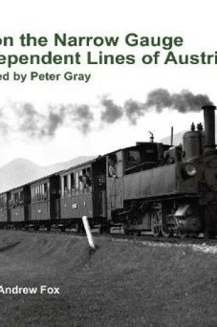 Cover of Steam on the Narrow Gauge and Independent Lines of Austria. Photographed by Peter Gray. Compiled by Andrew Fox.