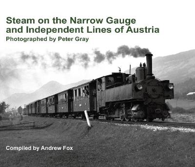 Book cover for Steam on the Narrow Gauge and Independent Lines of Austria. Photographed by Peter Gray. Compiled by Andrew Fox.