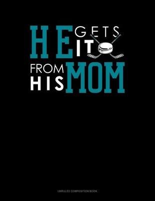 Cover of He Gets It From His Mom (Hockey)