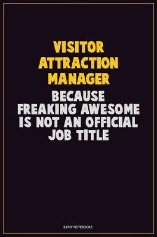 Cover of Visitor Attraction Manager, Because Freaking Awesome Is Not An Official Job Title