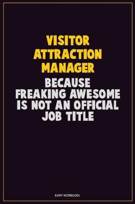 Book cover for Visitor Attraction Manager, Because Freaking Awesome Is Not An Official Job Title