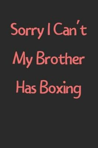 Cover of Sorry I Can't My Brother Has Boxing