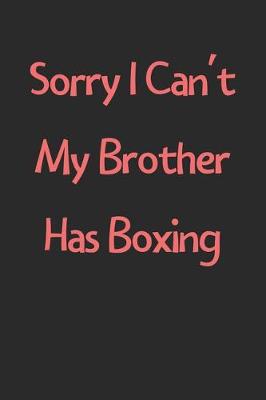 Book cover for Sorry I Can't My Brother Has Boxing