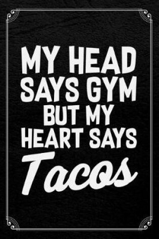 Cover of My Head Says Gym But My Heart Says Tacos