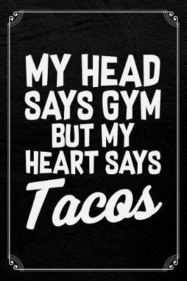 Book cover for My Head Says Gym But My Heart Says Tacos