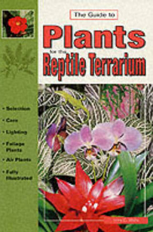 Cover of The Guide to Plants for the Reptile Terrarium