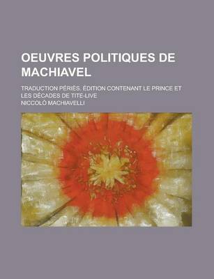 Book cover for Oeuvres Politiques de Machiavel; Traduction Peries. Edition Contenant Le Prince Et Les Decades de Tite-Live