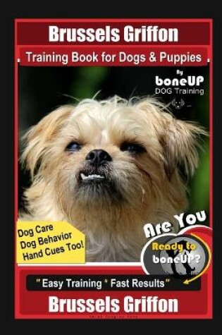 Cover of Brussels Griffon Training Book for Dogs & Puppies By BoneUP DOG Training, Dog Care, Dog Behavior, Hand Cues Too! Are You Ready to Bone Up? Easy Training * Fast Results Brussels Griffon