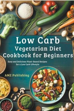 Cover of Low Carb Vegetarian Diet Cookbook for Beginners