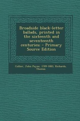 Cover of Broadside Black-Letter Ballads, Printed in the Sixteenth and Seventeenth Centuries; - Primary Source Edition