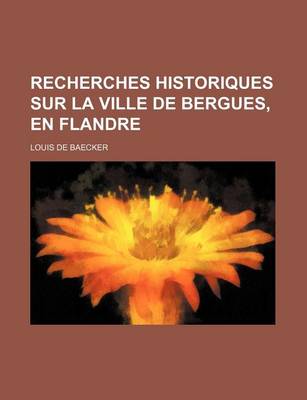 Book cover for Recherches Historiques Sur La Ville de Bergues, En Flandre