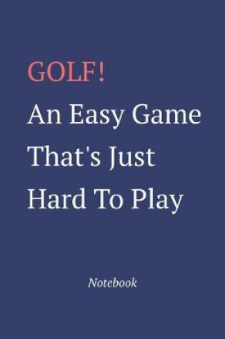 Cover of Golf An Easy Game That's Just Hard To Play