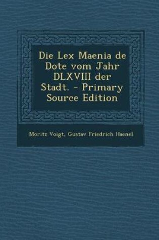 Cover of Die Lex Maenia de Dote Vom Jahr DLXVIII Der Stadt.