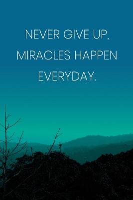 Book cover for Inspirational Quote Notebook - 'Never Give Up, Miracles Happen Everyday.' - Inspirational Journal to Write in - Inspirational Quote Diary