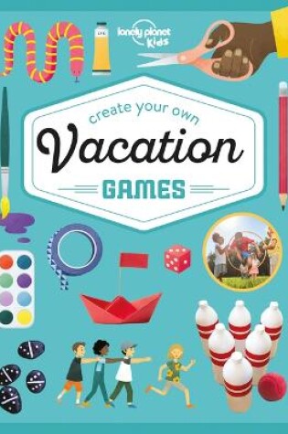 Cover of Lonely Planet Kids Create Your Own Vacation Games 1