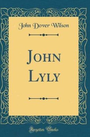 Cover of John Lyly (Classic Reprint)