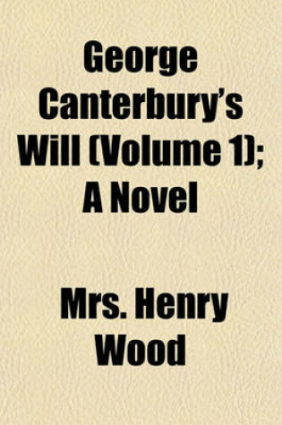 Cover of George Canterbury's Will (Volume 1); A Novel