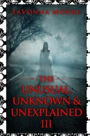 Cover of The Unusual, Unknown & Unexplained III