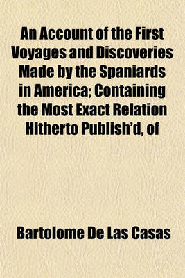 Book cover for An Account of the First Voyages and Discoveries Made by the Spaniards in America; Containing the Most Exact Relation Hitherto Publish'd, of