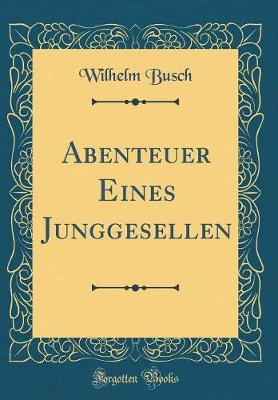 Book cover for Abenteuer Eines Junggesellen (Classic Reprint)