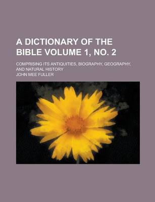 Book cover for A Dictionary of the Bible; Comprising Its Antiquities, Biography, Geography, and Natural History Volume 1, No. 2