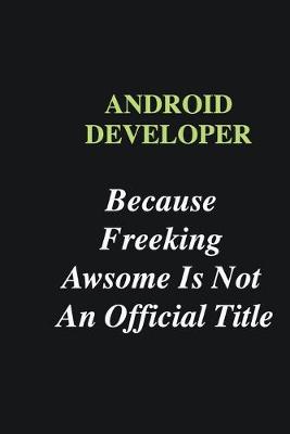 Book cover for Android Developer Because Freeking Awsome is Not An Official Title