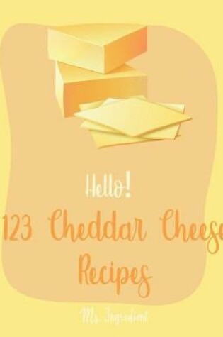 Cover of Hello! 123 Cheddar Cheese Recipes