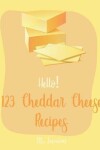 Book cover for Hello! 123 Cheddar Cheese Recipes
