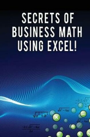 Cover of Secrets of Business Math Using Excel!