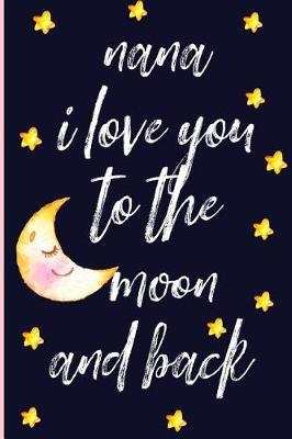 Book cover for Nana I Love You to the Moon and Back