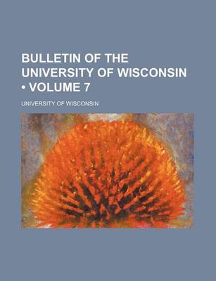 Book cover for Bulletin of the University of Wisconsin (Volume 7)