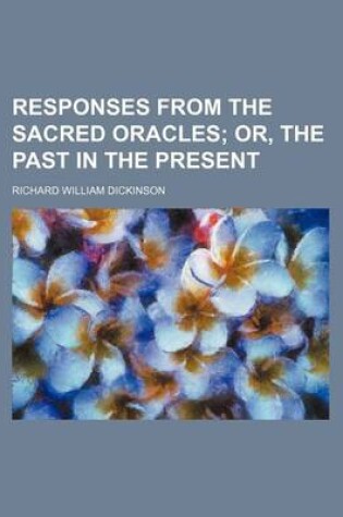 Cover of Responses from the Sacred Oracles; Or, the Past in the Present