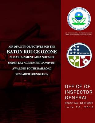 Book cover for Air Quality Objectives for the Baton Rouge Ozone Nonattainment Area Not Met Under EPA Agreement 2A-96694301 Awarded to the Railroad Research Foundation