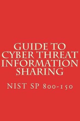 Cover of Guide to Cyber Threat Information Sharing