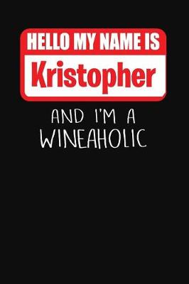 Book cover for Hello My Name is Kristopher And I'm A Wineaholic