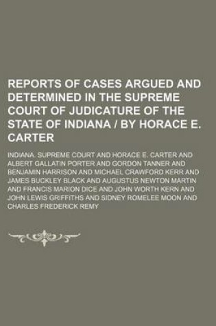 Cover of Reports of Cases Argued and Determined in the Supreme Court of Judicature of the State of Indiana - By Horace E. Carter (Volume 52)