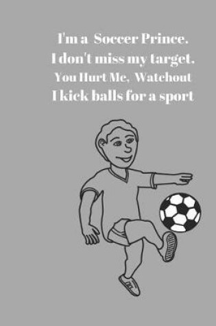 Cover of I'm a Soccer Prince. I don't miss my target. You Hurt Me, Watchout I kick balls for a sport