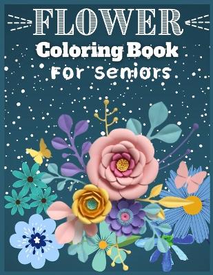 Book cover for Flower Coloring Book For Senior