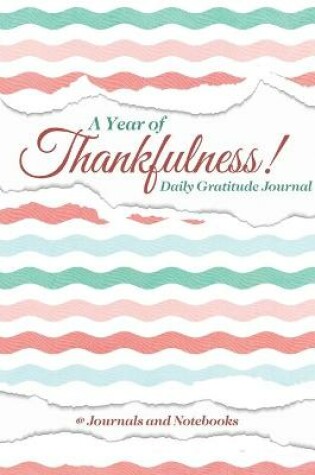 Cover of A Year of Thankfulness! Daily Gratitude Journal