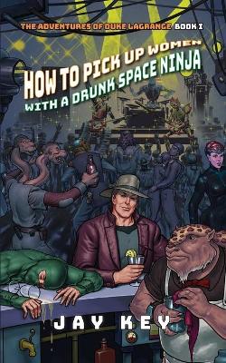 Cover of How to Pick Up Women with a Drunk Space Ninja