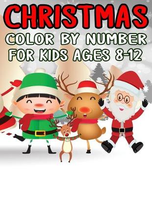 Book cover for Christmas Color by Number for Kids Ages 8-12