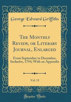 Book cover for The Monthly Review, or Literary Journal, Enlarged, Vol. 15