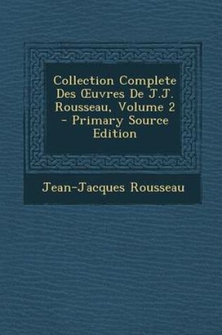 Cover of Collection Complete Des Uvres de J.J. Rousseau, Volume 2