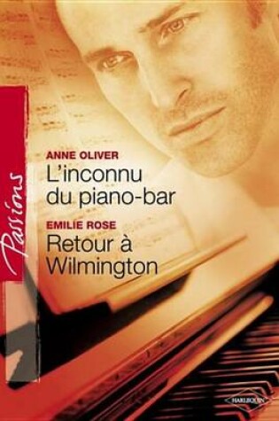 Cover of L'Inconnu Du Piano-Bar - Retour a Wilmington (Harlequin Passions)